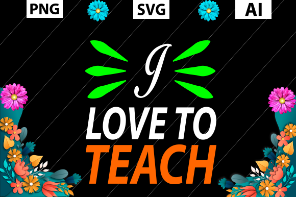 Teacher's Day T-Shirt: I Love to Teach
